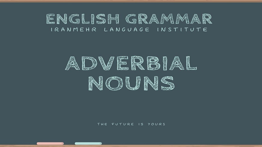یادگیری اسامی قیدی (adverbial nouns) در زبان انگلیسی